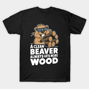 A Clean Beaver Always Gets More Wood T-Shirt